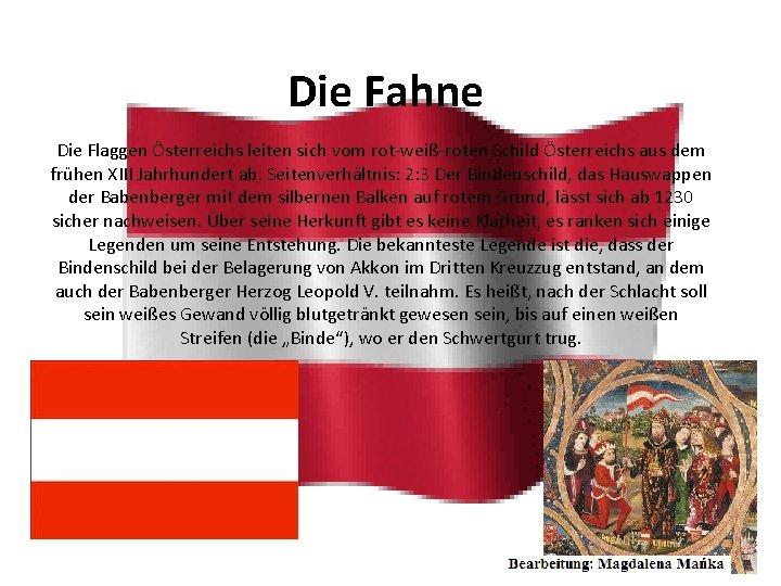 Die Fahne Die Flaggen Österreichs leiten sich vom rot-weiß-roten Schild Österreichs aus dem frühen