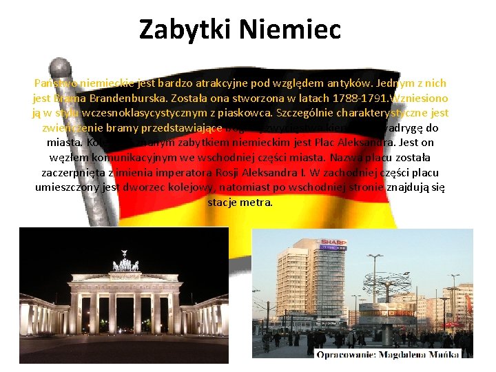 Zabytki Niemiec Państwo niemieckie jest bardzo atrakcyjne pod względem antyków. Jednym z nich jest