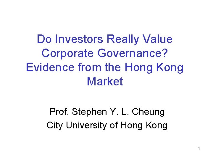 Do Investors Really Value Corporate Governance? Evidence from the Hong Kong Market Prof. Stephen