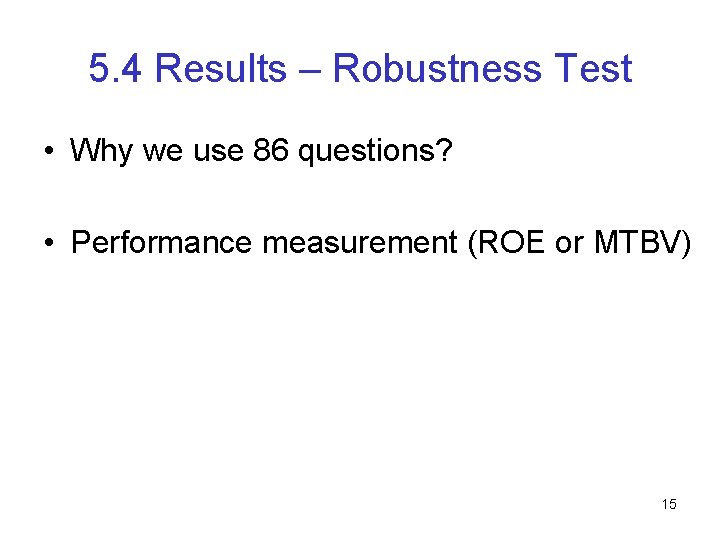 5. 4 Results – Robustness Test • Why we use 86 questions? • Performance