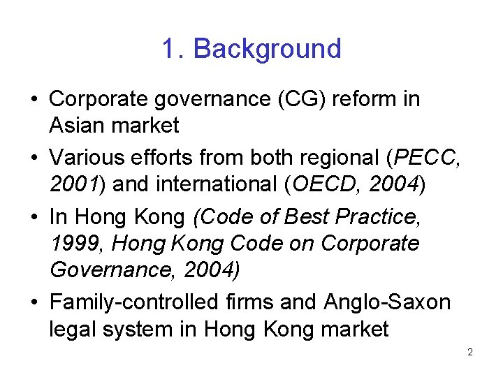 1. Background • Corporate governance (CG) reform in Asian market • Various efforts from