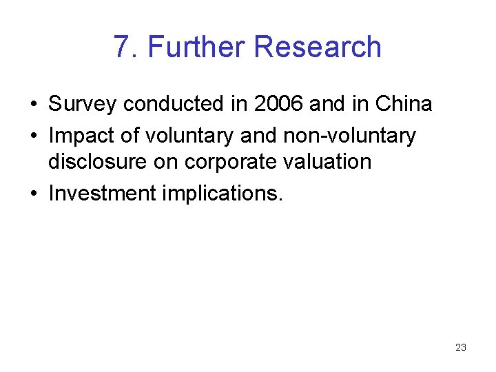 7. Further Research • Survey conducted in 2006 and in China • Impact of