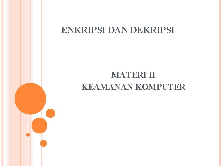 ENKRIPSI DAN DEKRIPSI MATERI II KEAMANAN KOMPUTER 