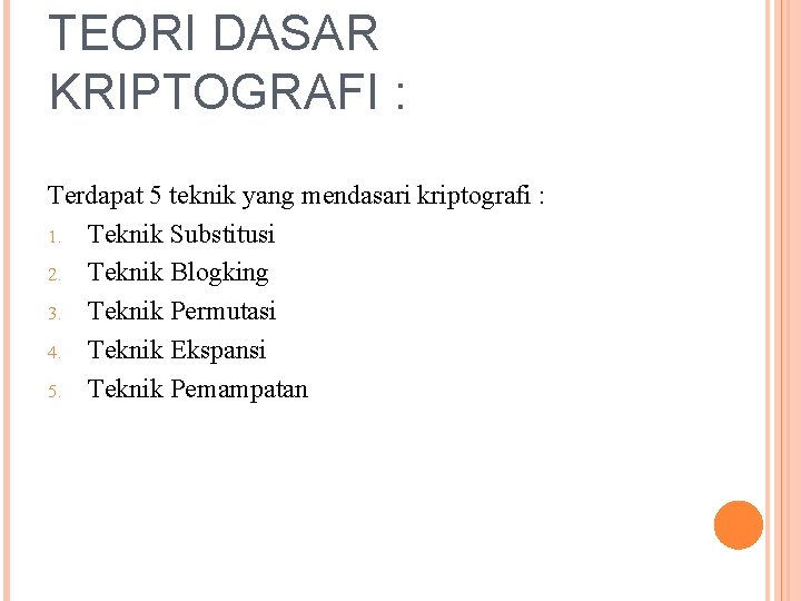 TEORI DASAR KRIPTOGRAFI : Terdapat 5 teknik yang mendasari kriptografi : 1. Teknik Substitusi