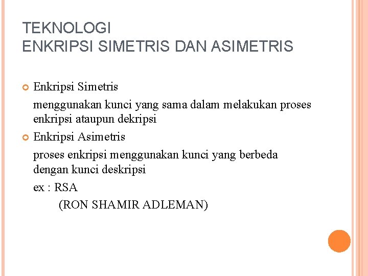 TEKNOLOGI ENKRIPSI SIMETRIS DAN ASIMETRIS Enkripsi Simetris menggunakan kunci yang sama dalam melakukan proses