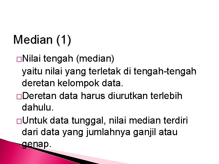 Median (1) �Nilai tengah (median) yaitu nilai yang terletak di tengah-tengah deretan kelompok data.