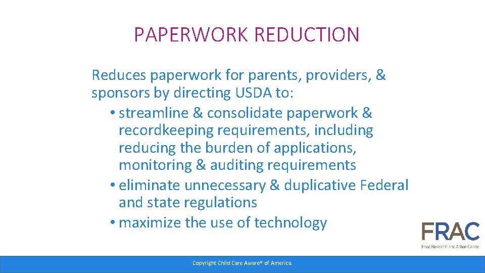 PAPERWORK REDUCTION Reduces paperwork for parents, providers, & sponsors by directing USDA to: •