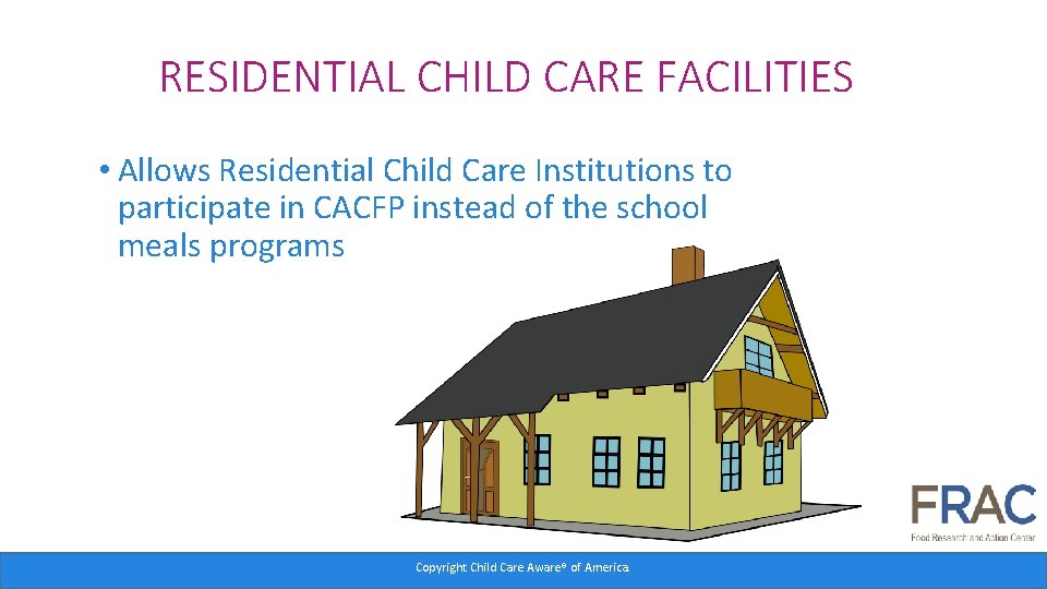 RESIDENTIAL CHILD CARE FACILITIES • Allows Residential Child Care Institutions to participate in CACFP