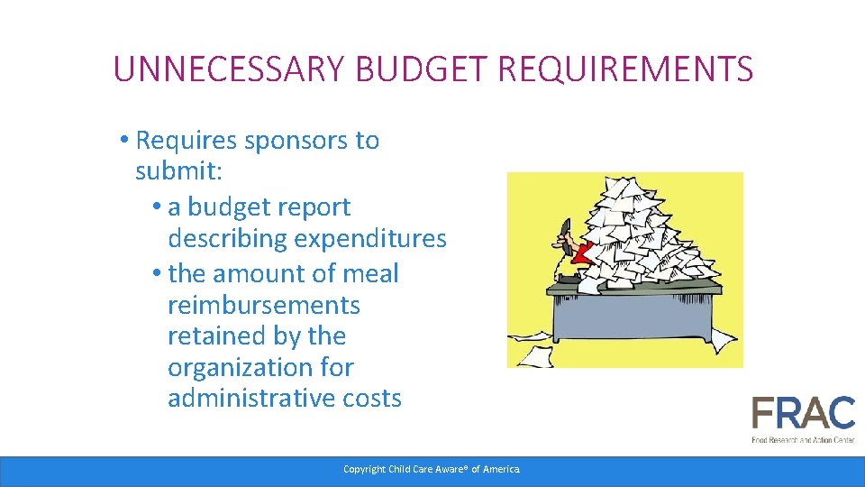 UNNECESSARY BUDGET REQUIREMENTS • Requires sponsors to submit: • a budget report describing expenditures