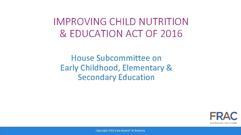 IMPROVING CHILD NUTRITION & EDUCATION ACT OF 2016 House Subcommittee on Early Childhood, Elementary