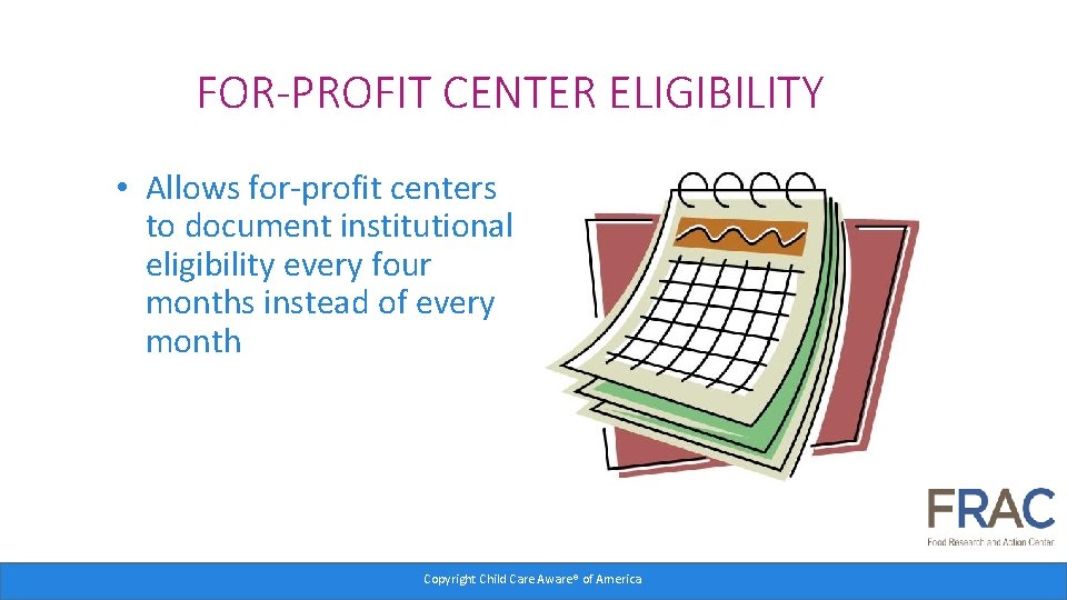 FOR-PROFIT CENTER ELIGIBILITY • Allows for-profit centers to document institutional eligibility every four months