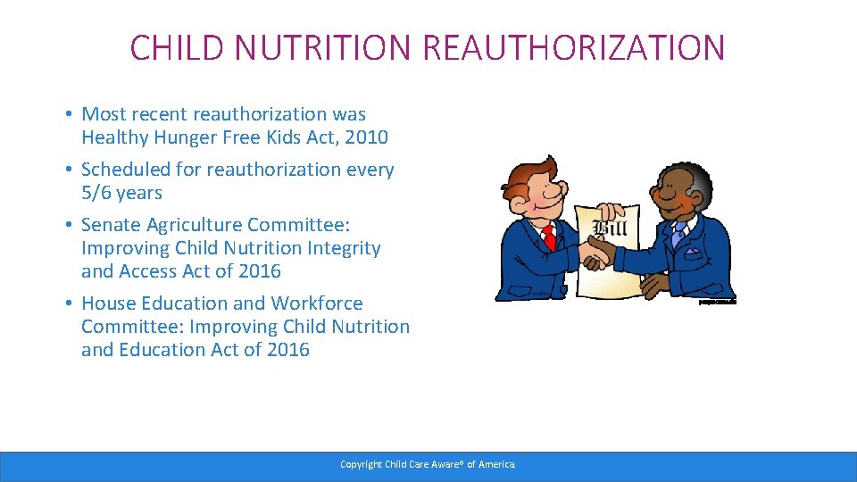 CHILD NUTRITION REAUTHORIZATION • Most recent reauthorization was Healthy Hunger Free Kids Act, 2010