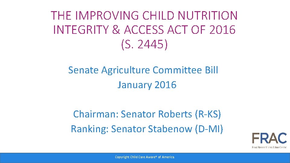 THE IMPROVING CHILD NUTRITION INTEGRITY & ACCESS ACT OF 2016 (S. 2445) Senate Agriculture
