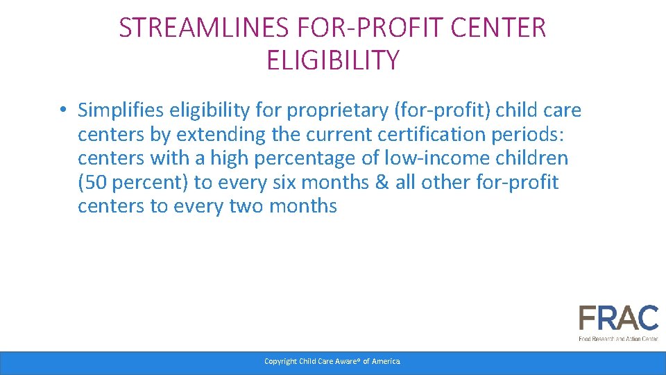 STREAMLINES FOR-PROFIT CENTER ELIGIBILITY • Simplifies eligibility for proprietary (for-profit) child care centers by