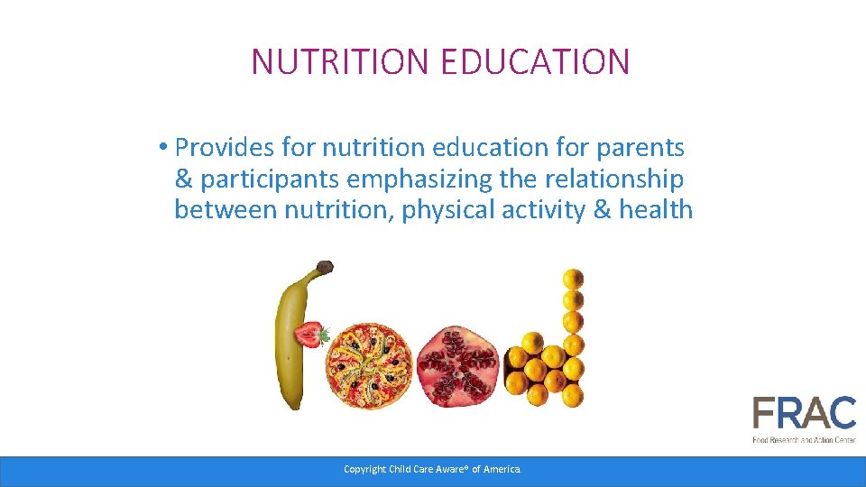 NUTRITION EDUCATION • Provides for nutrition education for parents & participants emphasizing the relationship