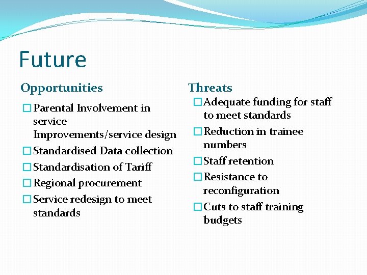 Future Opportunities �Parental Involvement in service Improvements/service design �Standardised Data collection �Standardisation of Tariff Future Opportunities �Parental Involvement in service Improvements/service design �Standardised Data collection �Standardisation of Tariff