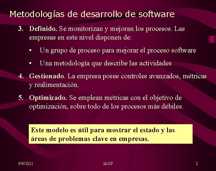 Metodologías de desarrollo de software 3. Definido. Se monitorizan y mejoran los procesos. Las