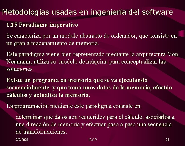 Metodologías usadas en ingeniería del software 1. 15 Paradigma imperativo Se caracteriza por un