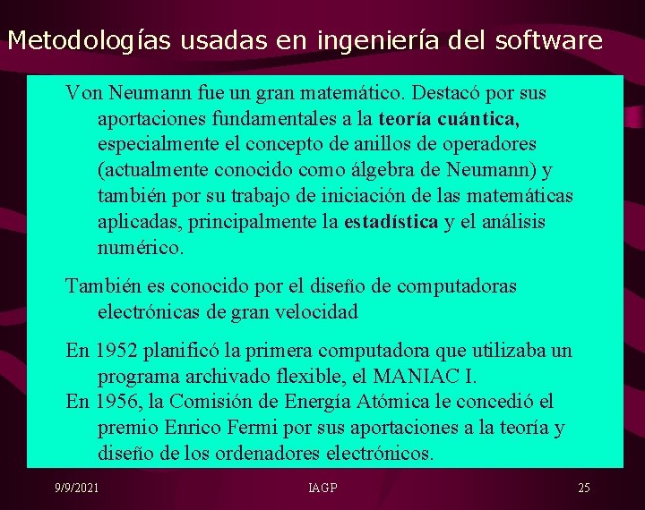 Metodologías usadas en ingeniería del software Von Neumann fue un gran matemático. Destacó por