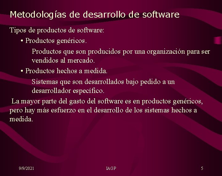 Metodologías de desarrollo de software Tipos de productos de software: • Productos genéricos. Productos