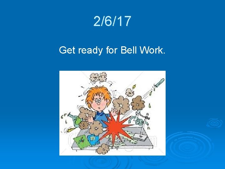 2/6/17 Get ready for Bell Work. 