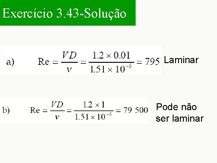 Exercício 3. 43 -Solução Laminar Pode não ser laminar 