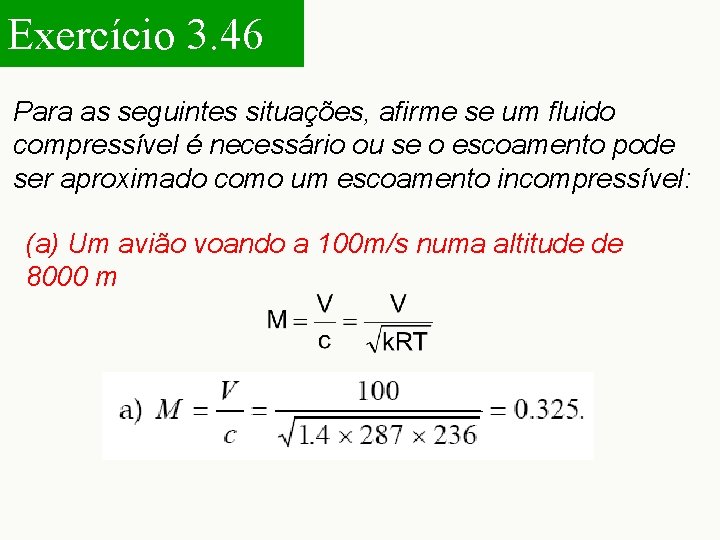 Exercício 3. 46 Para as seguintes situações, afirme se um fluido compressível é necessário