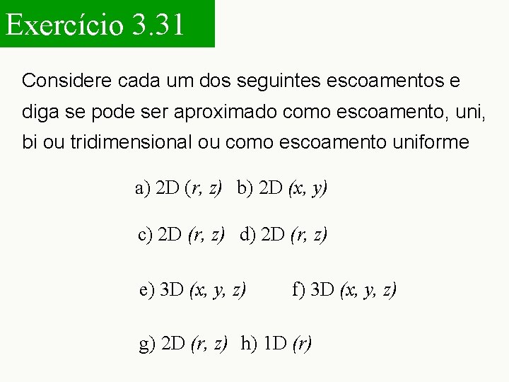 Exercício 3. 31 Considere cada um dos seguintes escoamentos e diga se pode ser
