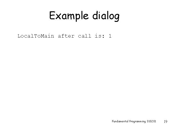 Example dialog Local. To. Main after call is: 1 Fundamental Programming 310201 19 