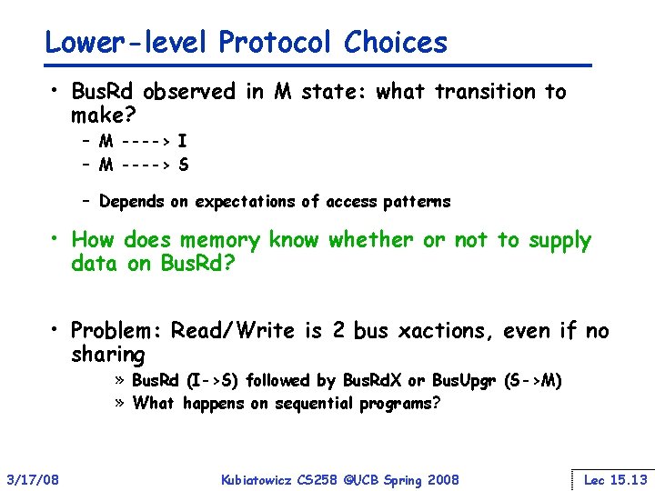 Lower-level Protocol Choices • Bus. Rd observed in M state: what transition to make?