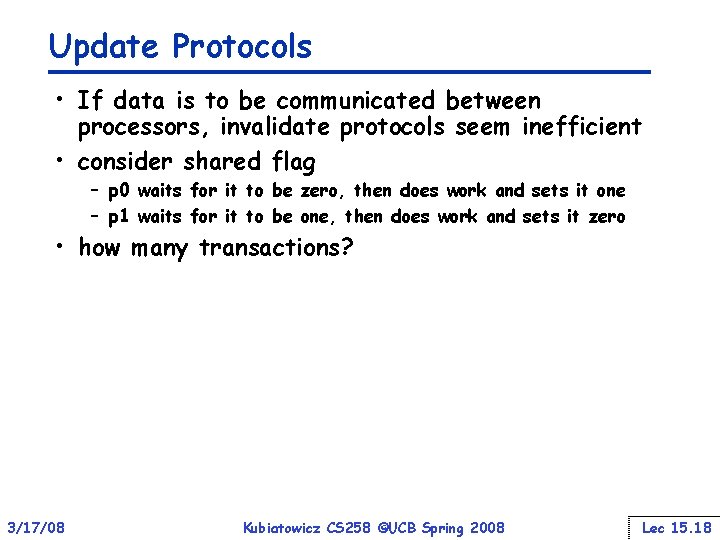 Update Protocols • If data is to be communicated between processors, invalidate protocols seem