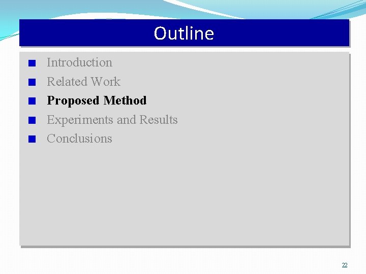 Outline Introduction Related Work Proposed Method Experiments and Results Conclusions 22 