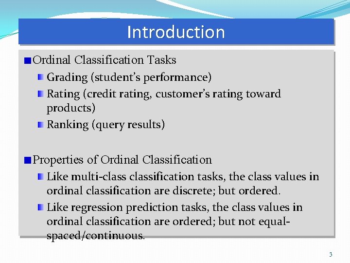 Introduction Ordinal Classification Tasks Grading (student’s performance) Rating (credit rating, customer’s rating toward products)