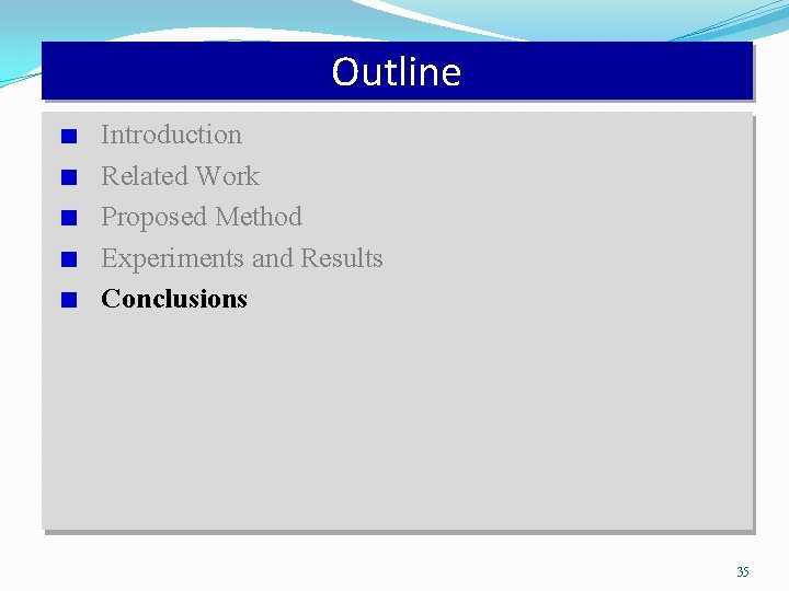 Outline Introduction Related Work Proposed Method Experiments and Results Conclusions 35 