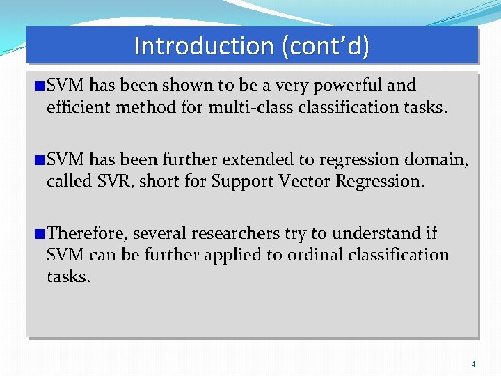 Introduction (cont’d) SVM has been shown to be a very powerful and efficient method