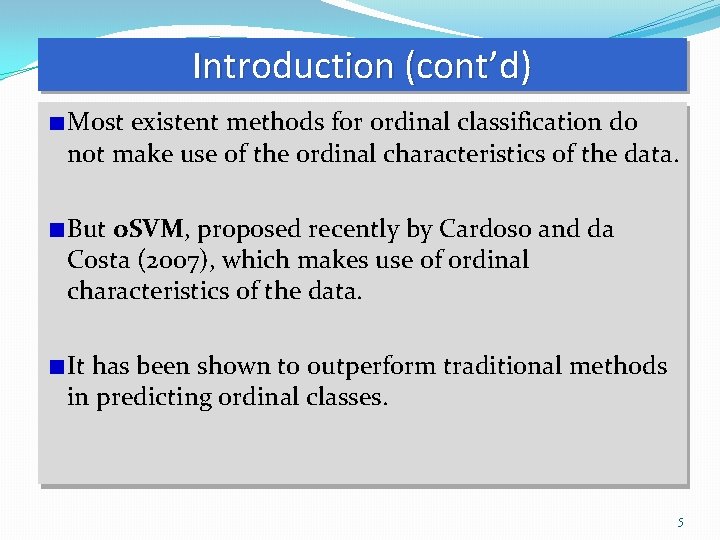 Introduction (cont’d) Most existent methods for ordinal classification do not make use of the