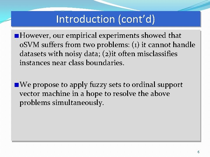 Introduction (cont’d) However, our empirical experiments showed that o. SVM suffers from two problems: