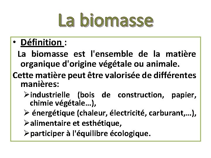 La biomasse • Définition : La biomasse est l'ensemble de la matière organique d'origine