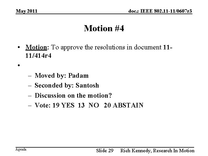 May 2011 doc. : IEEE 802. 11 -11/0607 r 3 Motion #4 • Motion: