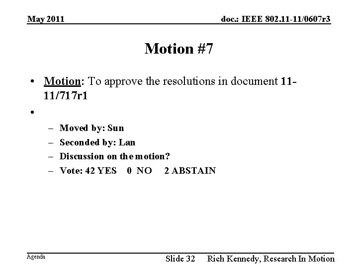 May 2011 doc. : IEEE 802. 11 -11/0607 r 3 Motion #7 • Motion: