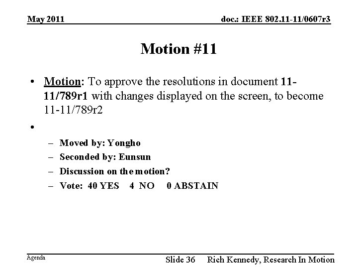 May 2011 doc. : IEEE 802. 11 -11/0607 r 3 Motion #11 • Motion: