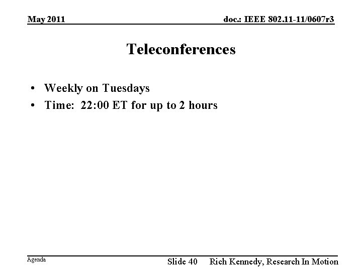 May 2011 doc. : IEEE 802. 11 -11/0607 r 3 Teleconferences • Weekly on