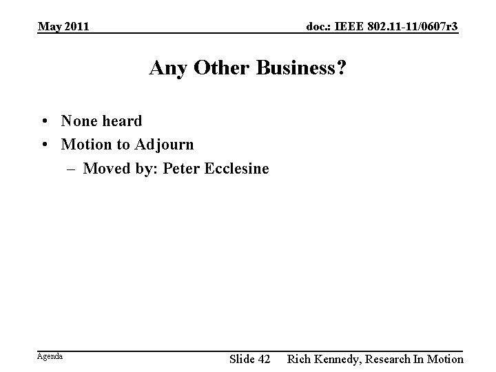May 2011 doc. : IEEE 802. 11 -11/0607 r 3 Any Other Business? •