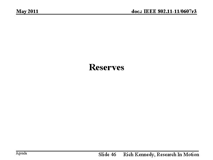 May 2011 doc. : IEEE 802. 11 -11/0607 r 3 Reserves Agenda Slide 46