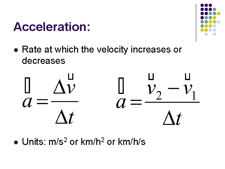 Acceleration: l Rate at which the velocity increases or decreases l Units: m/s 2