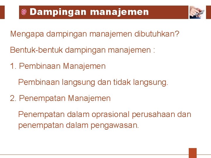 Dampingan manajemen Mengapa dampingan manajemen dibutuhkan? Bentuk-bentuk dampingan manajemen : 1. Pembinaan Manajemen Pembinaan Dampingan manajemen Mengapa dampingan manajemen dibutuhkan? Bentuk-bentuk dampingan manajemen : 1. Pembinaan Manajemen Pembinaan