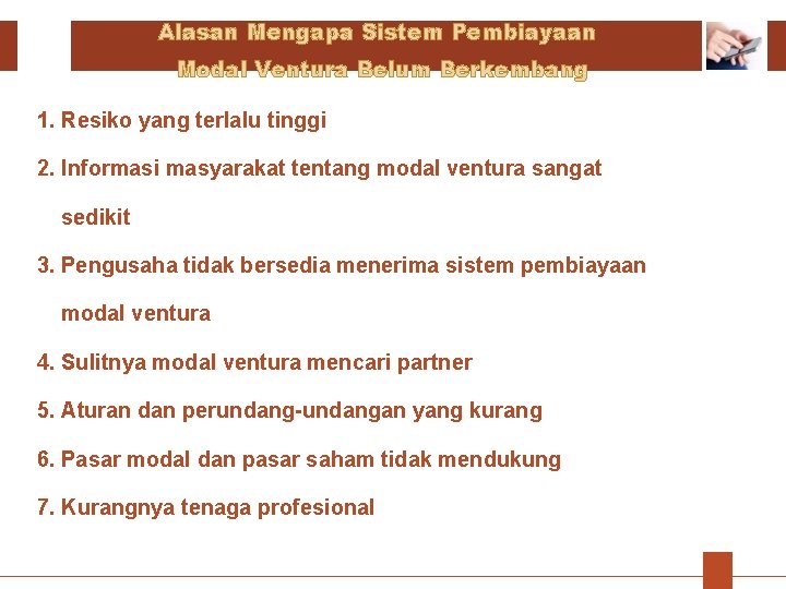 Alasan Mengapa Sistem Pembiayaan Modal Ventura Belum Berkembang 1. Resiko yang terlalu tinggi 2. Alasan Mengapa Sistem Pembiayaan Modal Ventura Belum Berkembang 1. Resiko yang terlalu tinggi 2.