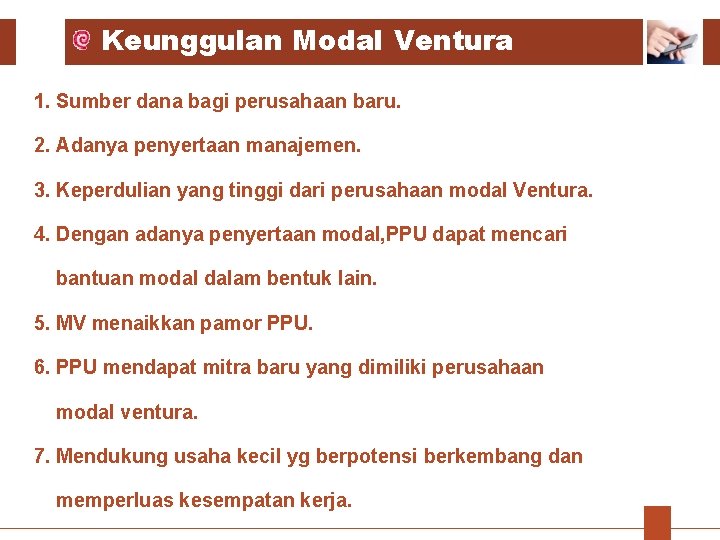 Keunggulan Modal Ventura 1. Sumber dana bagi perusahaan baru. 2. Adanya penyertaan manajemen. 3. Keunggulan Modal Ventura 1. Sumber dana bagi perusahaan baru. 2. Adanya penyertaan manajemen. 3.