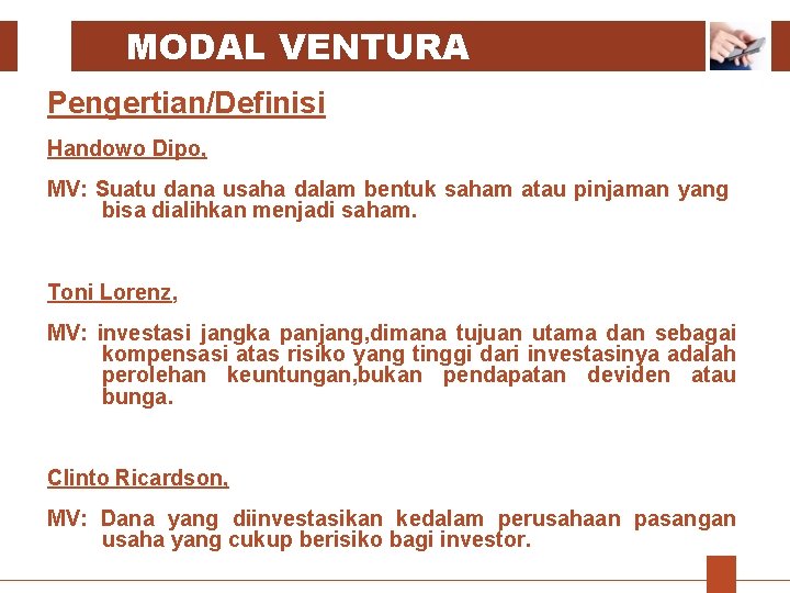 MODAL VENTURA Pengertian/Definisi Handowo Dipo, MV: Suatu dana usaha dalam bentuk saham atau pinjaman MODAL VENTURA Pengertian/Definisi Handowo Dipo, MV: Suatu dana usaha dalam bentuk saham atau pinjaman