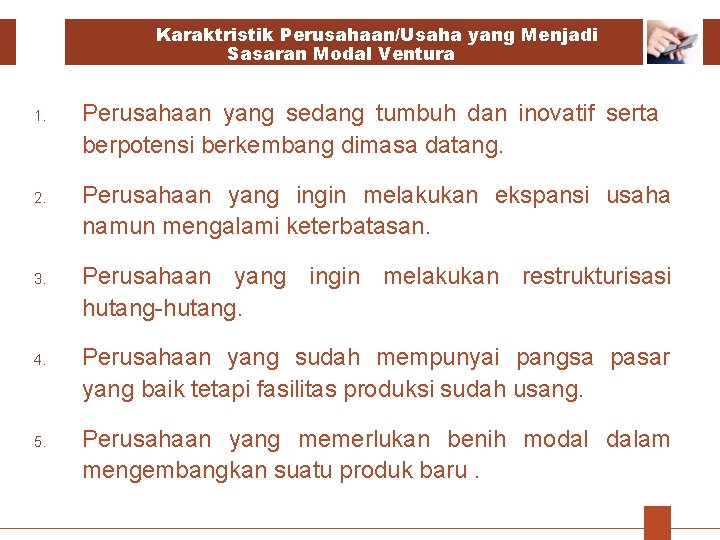Karaktristik Perusahaan/Usaha yang Menjadi Sasaran Modal Ventura 1. 2. 3. 4. 5. Perusahaan yang Karaktristik Perusahaan/Usaha yang Menjadi Sasaran Modal Ventura 1. 2. 3. 4. 5. Perusahaan yang